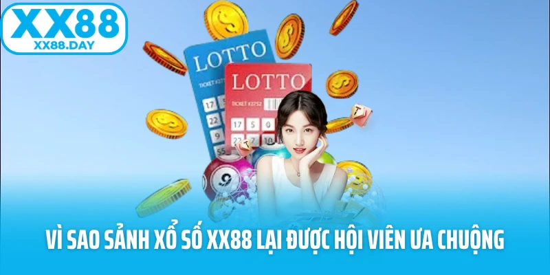 Vì sao sảnh xổ số XX88 lại được hội viên ưa chuộng